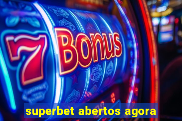 superbet abertos agora